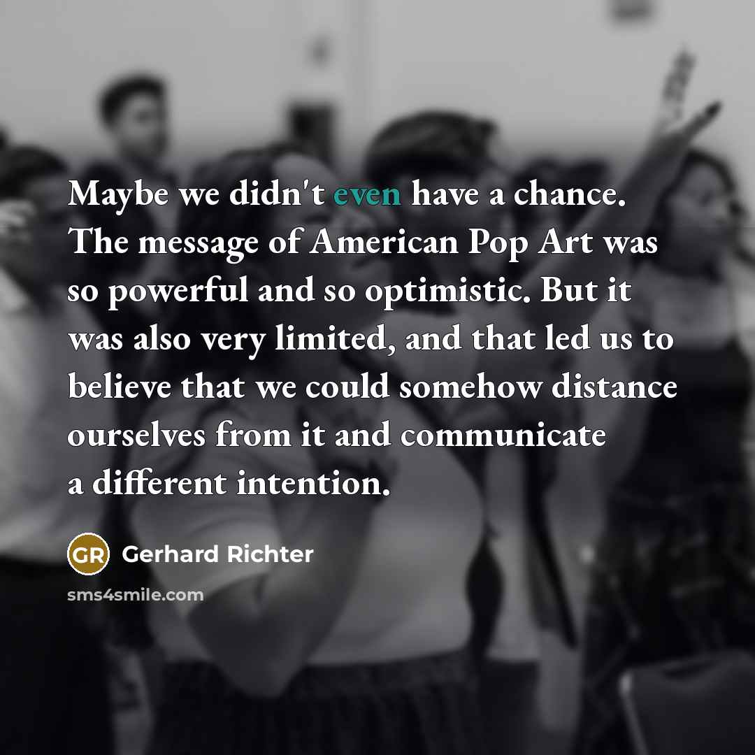 “Maybe we didn't even have a chance. The message of…” quote by Gerhard Richter