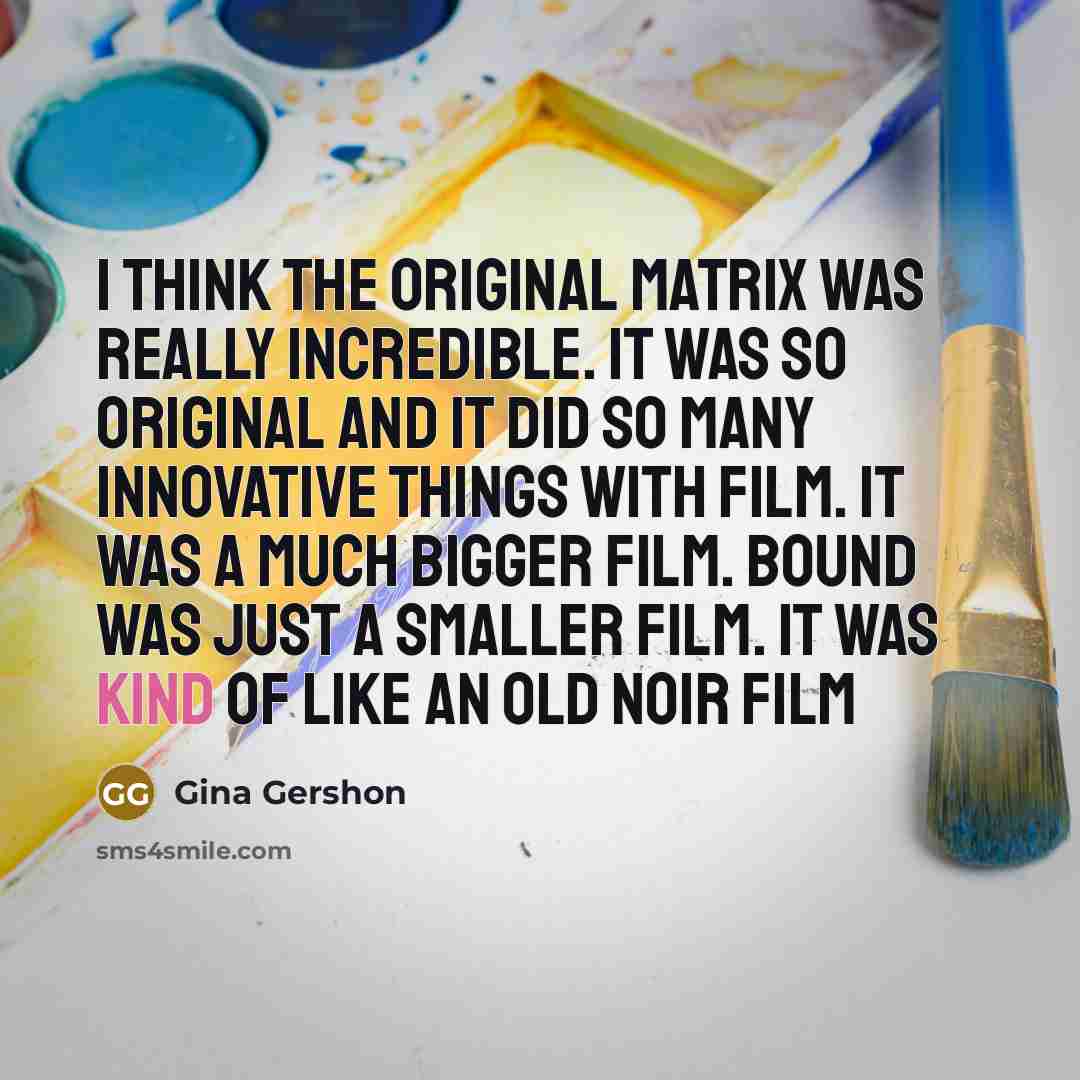“I think the original Matrix was really incredible. It was…” quote by Gina Gershon
