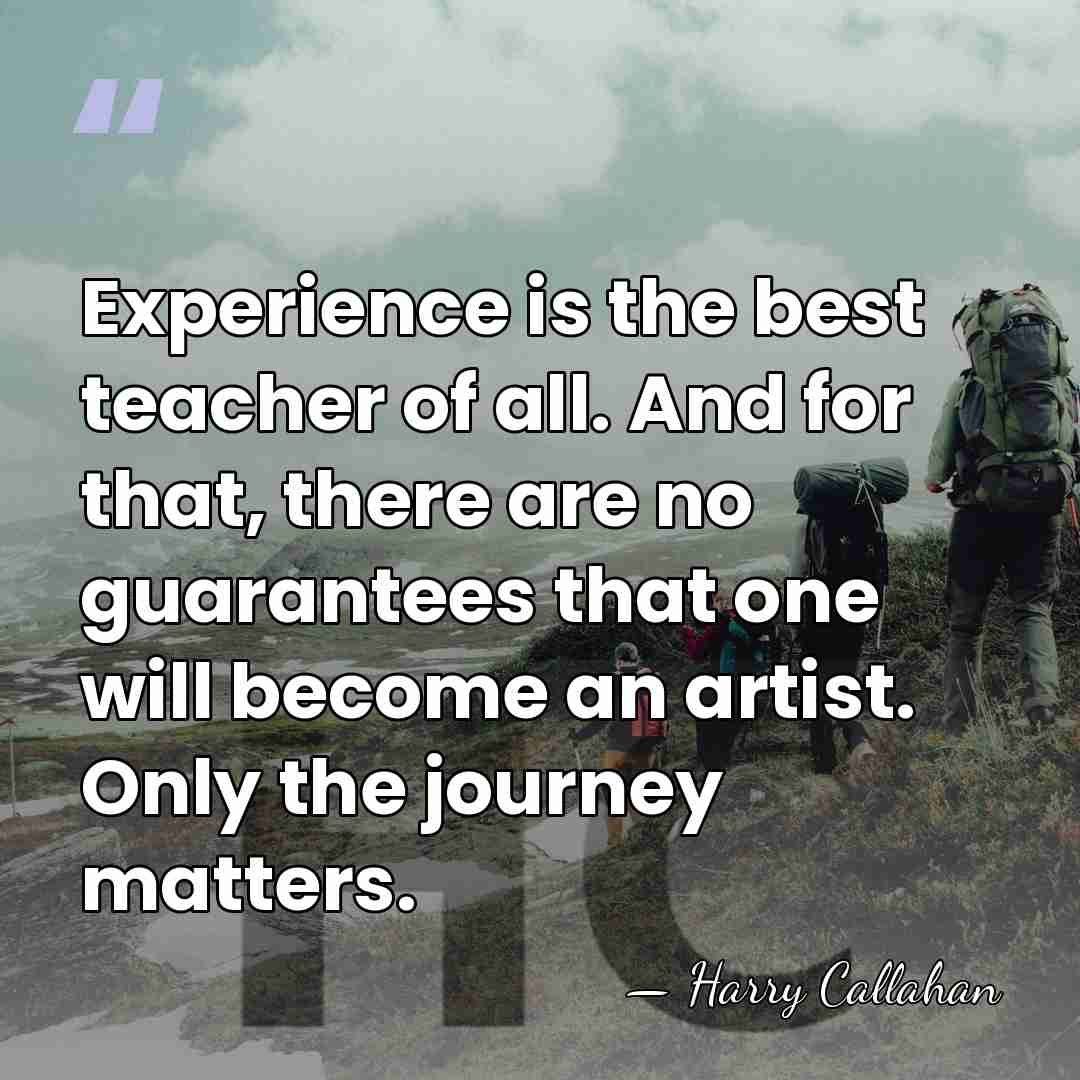 Experience is the best teacher of all. And for that, there are&hellip; - Harry Callahan