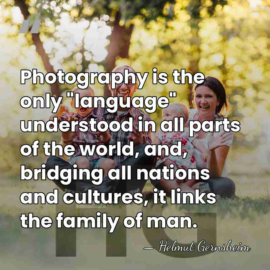 Photography is the only "language" understood in all parts of the world,&hellip; - Helmut Gernsheim