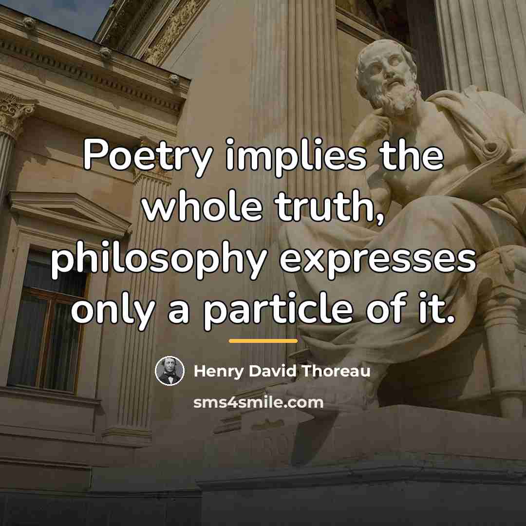 “Poetry implies the whole truth, philosophy expresses only a particle…” quote by Henry David Thoreau