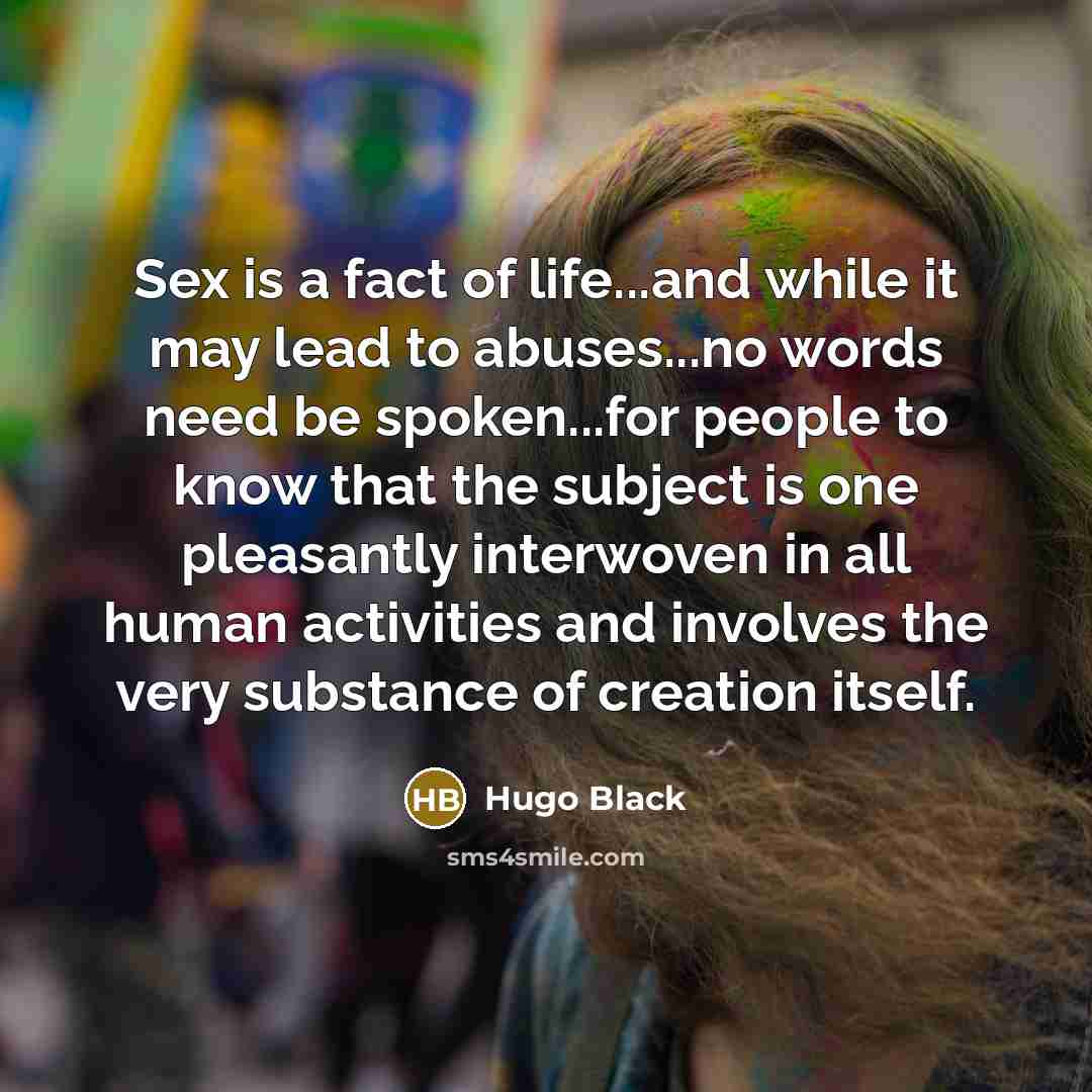 “Sex is a fact of life...and while it may lead…” quote by Hugo Black