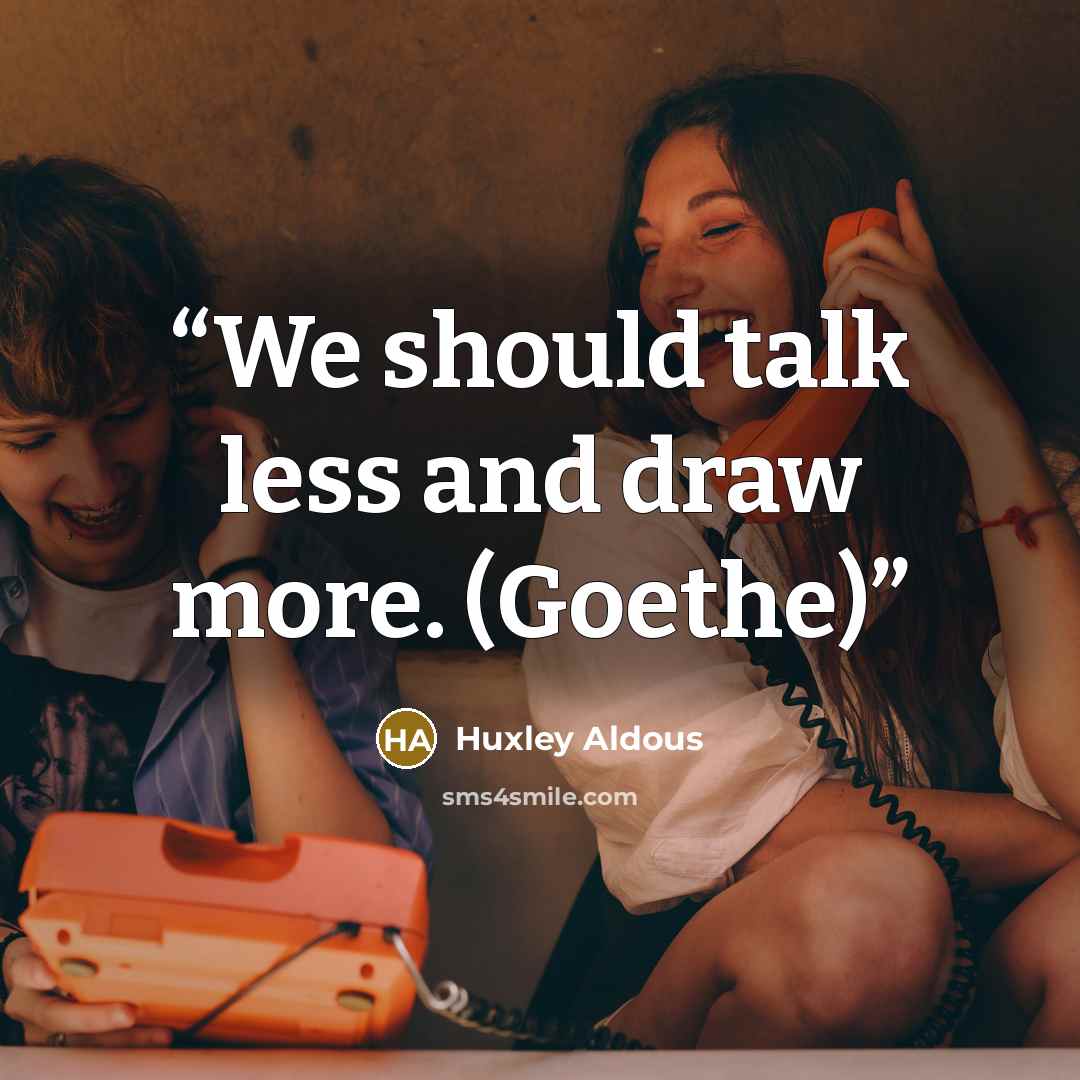 “We should talk less and draw more. (Goethe)” quote by Huxley Aldous