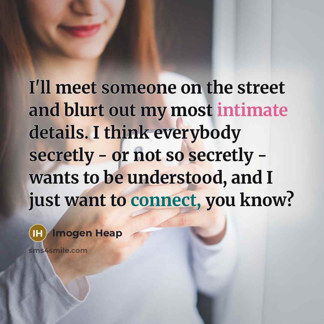 “I'll meet someone on the street and blurt out my…” quote by Imogen Heap