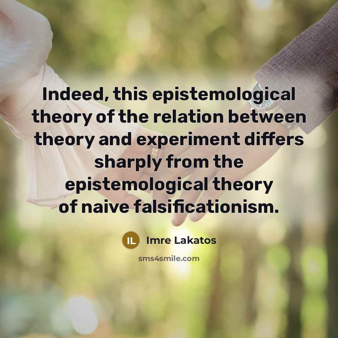 “Indeed, this epistemological theory of the relation between theory and…” quote by Imre Lakatos
