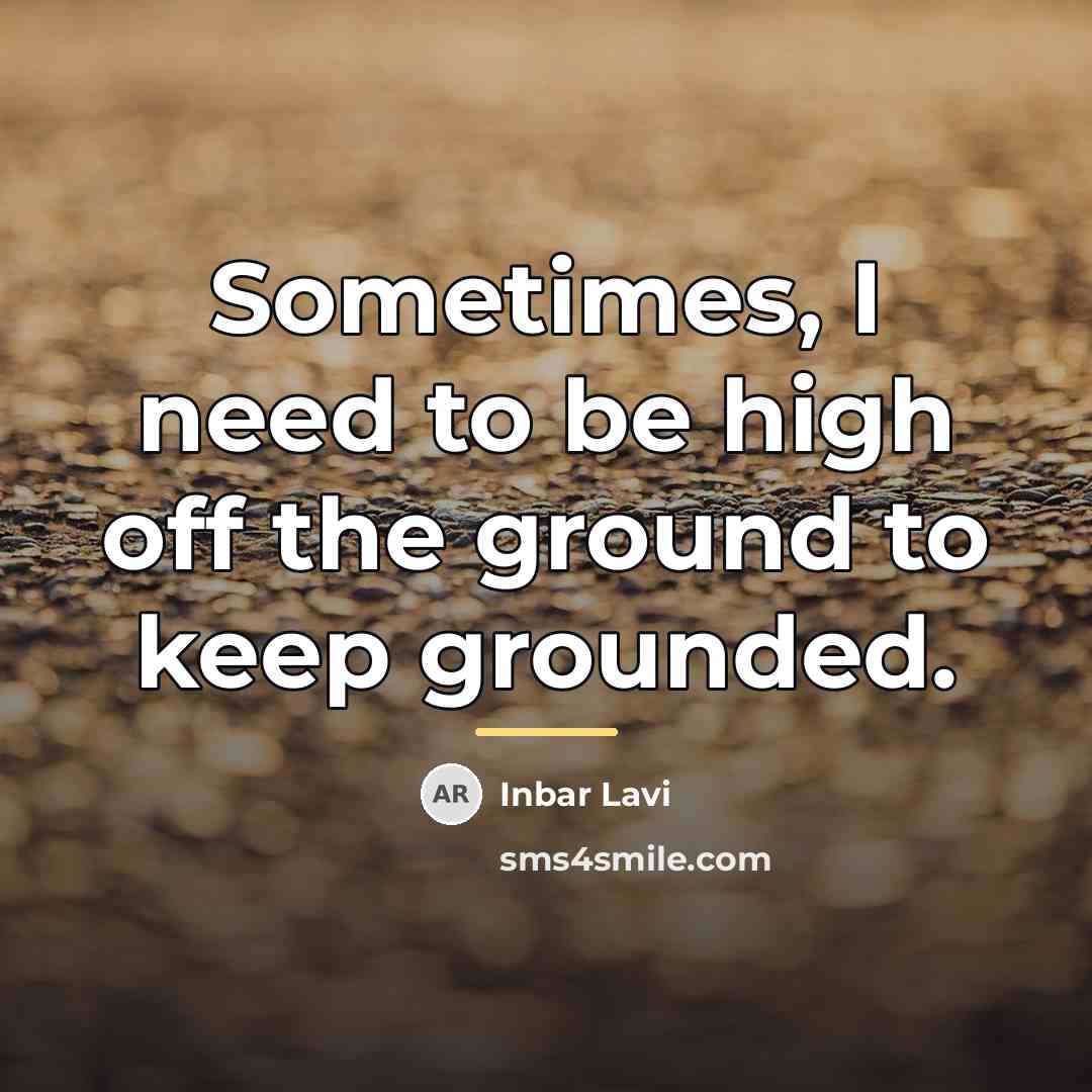 “Sometimes, I need to be high off the ground to…” quote by Inbar Lavi