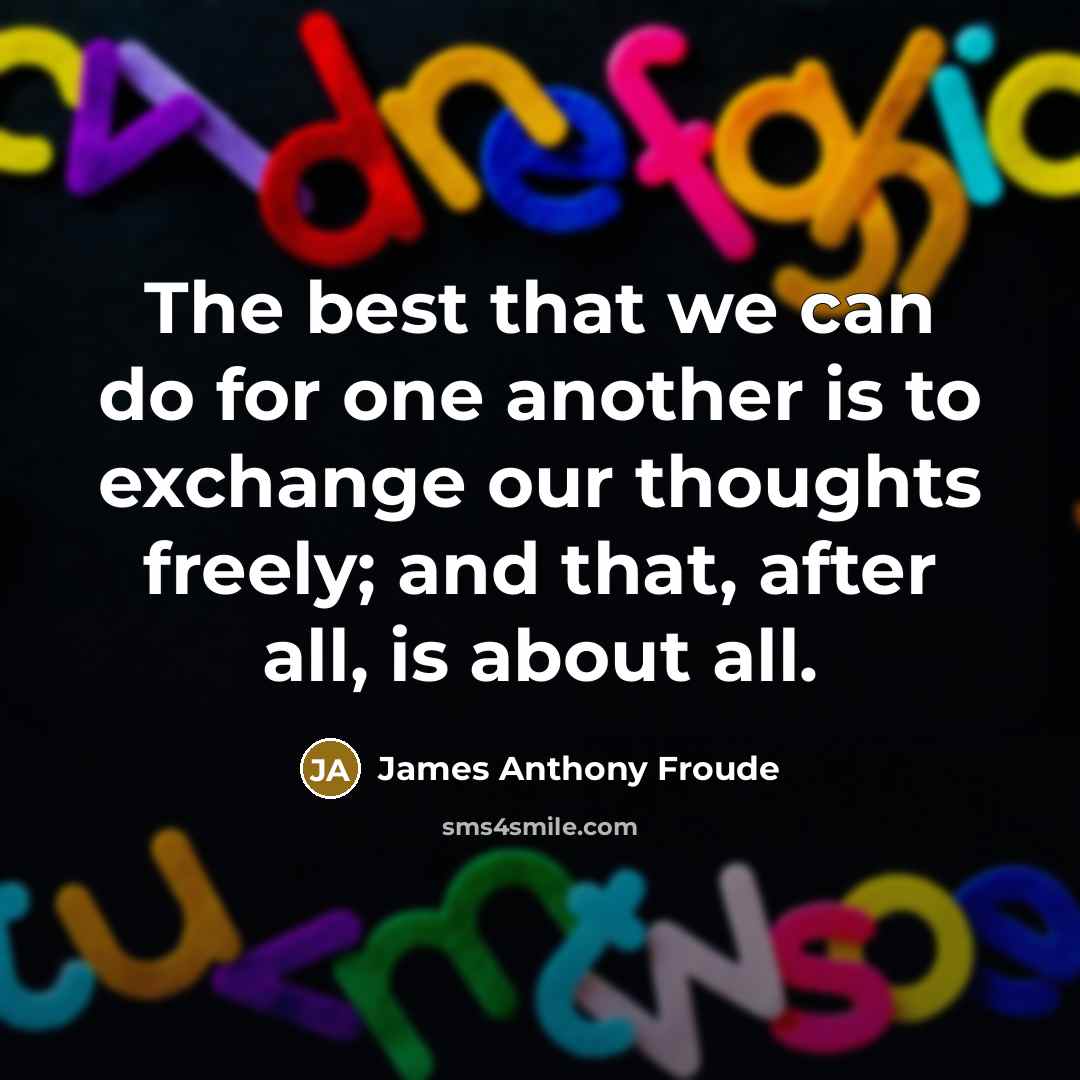 “The best that we can do for one another is…” quote by James Anthony Froude