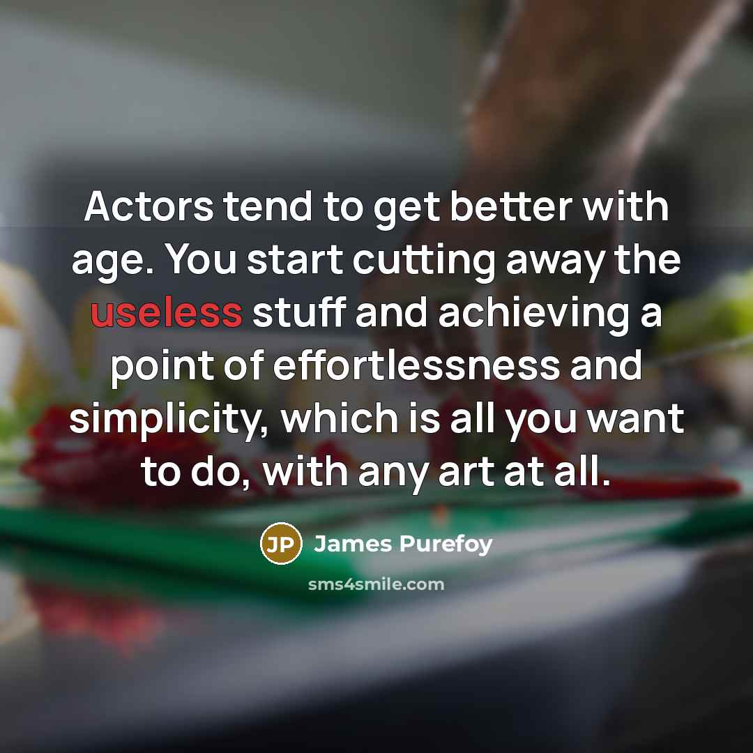 “Actors tend to get better with age. You start cutting…” quote by James Purefoy