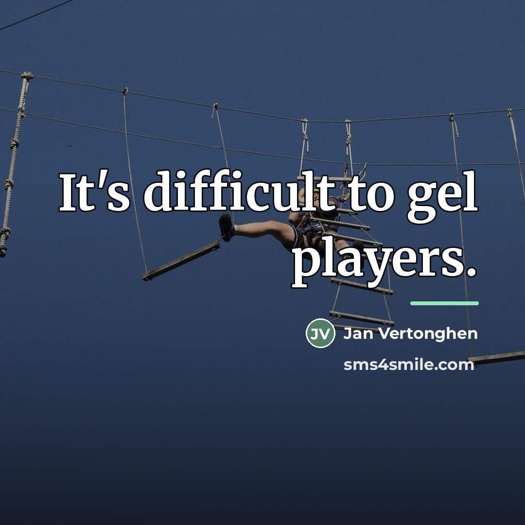 “It's difficult to gel players.…” quote by Jan Vertonghen