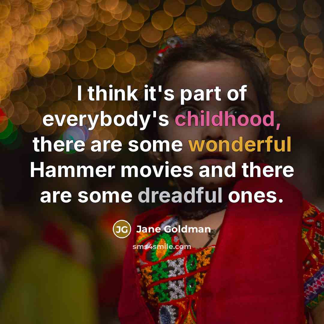 “I think it's part of everybody's childhood, there are some…” quote by Jane Goldman