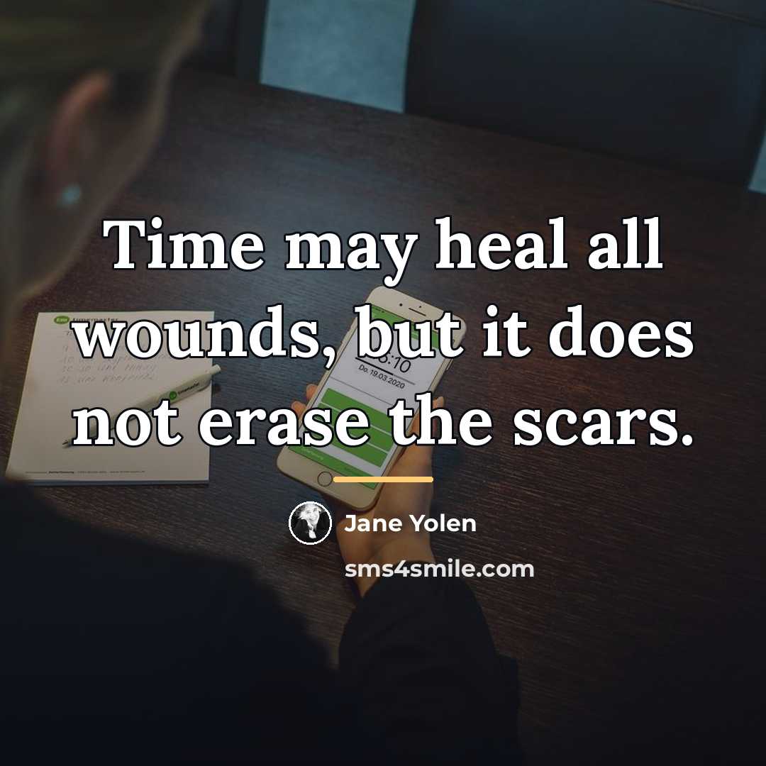 “Time may heal all wounds, but it does not erase…” quote by Jane Yolen