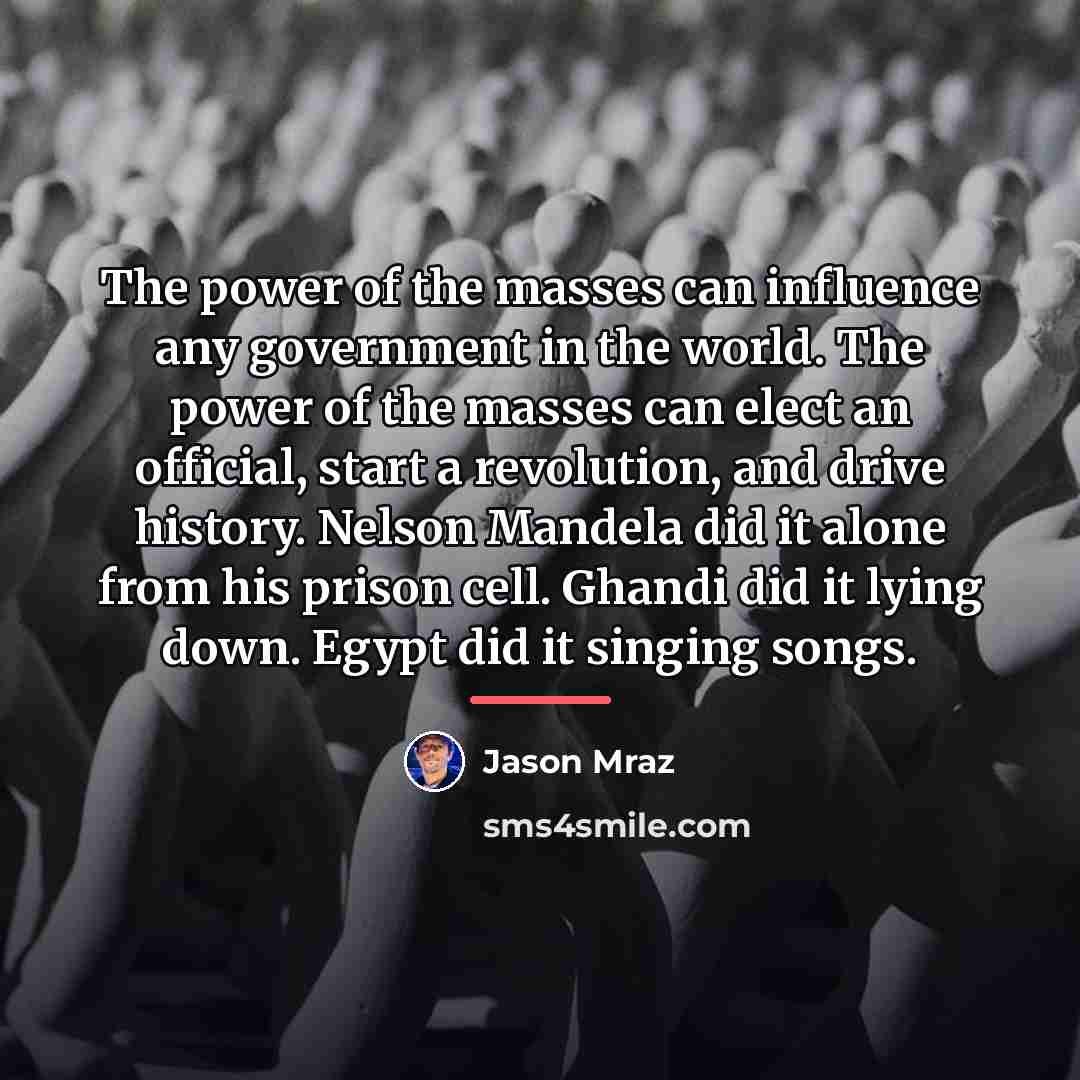 “The power of the masses can influence any government in…” quote by Jason Mraz