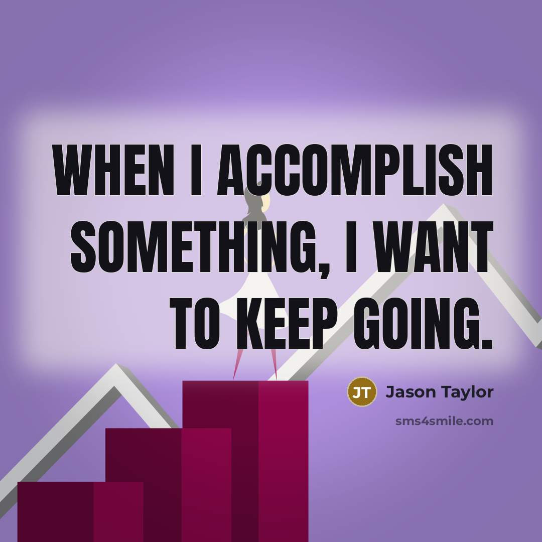 “When I accomplish something, I want to keep going.…” quote by Jason Taylor
