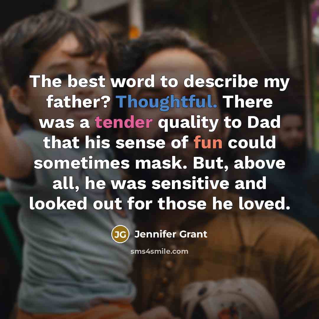 “The best word to describe my father? Thoughtful. There was…” quote by Jennifer Grant