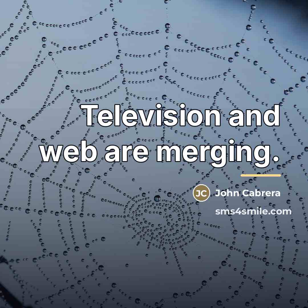 “Television and web are merging.…” quote by John Cabrera