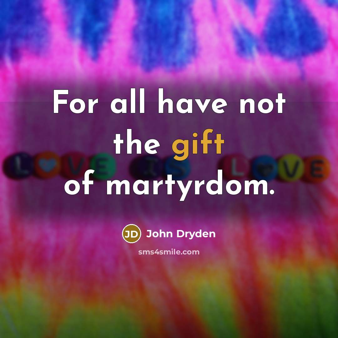 “For all have not the gift of martyrdom.…” quote by John Dryden