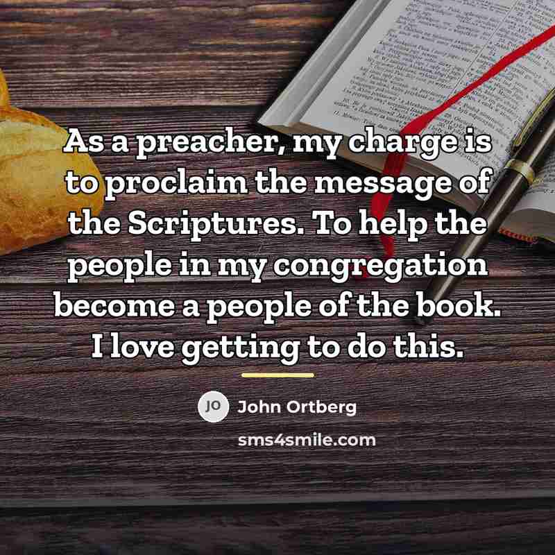 “As a preacher, my charge is to proclaim the message…” quote by John Ortberg