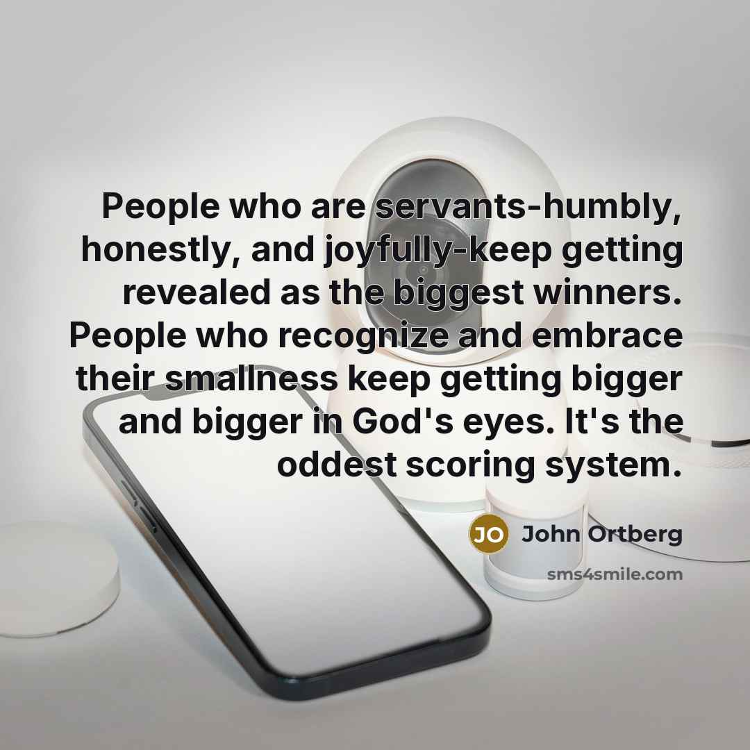 “People who are servants-humbly, honestly, and joyfully-keep getting revealed as…” quote by John Ortberg