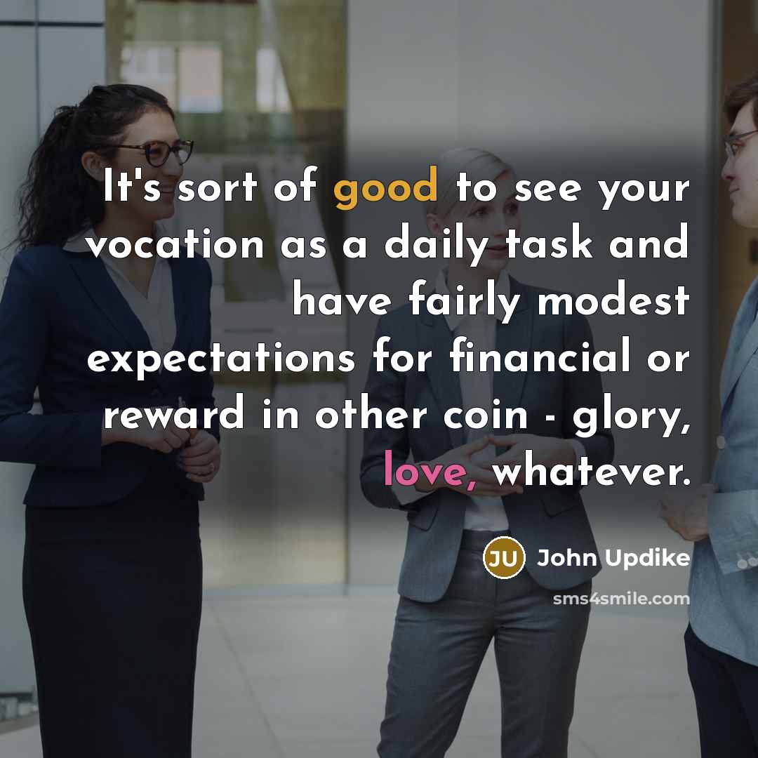 “It's sort of good to see your vocation as a…” quote by John Updike
