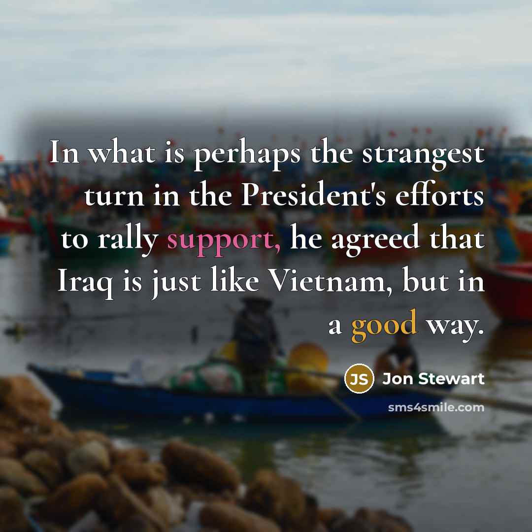 “In what is perhaps the strangest turn in the President's…” quote by Jon Stewart