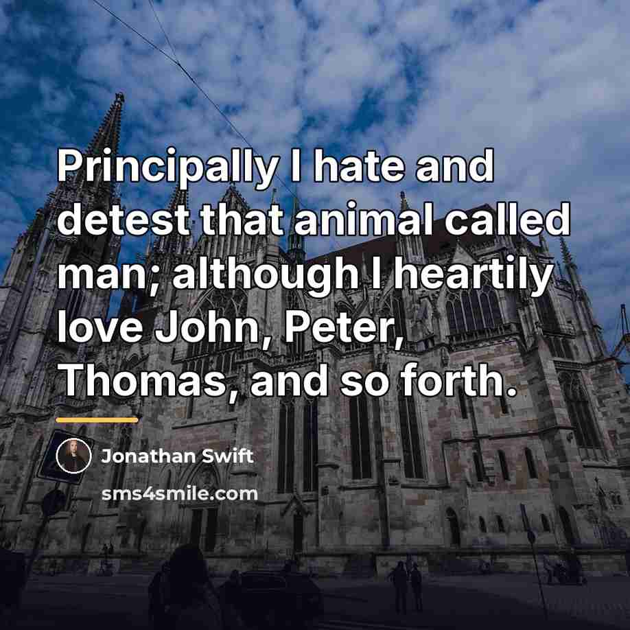 “Principally I hate and detest that animal called man; although…” quote by Jonathan Swift