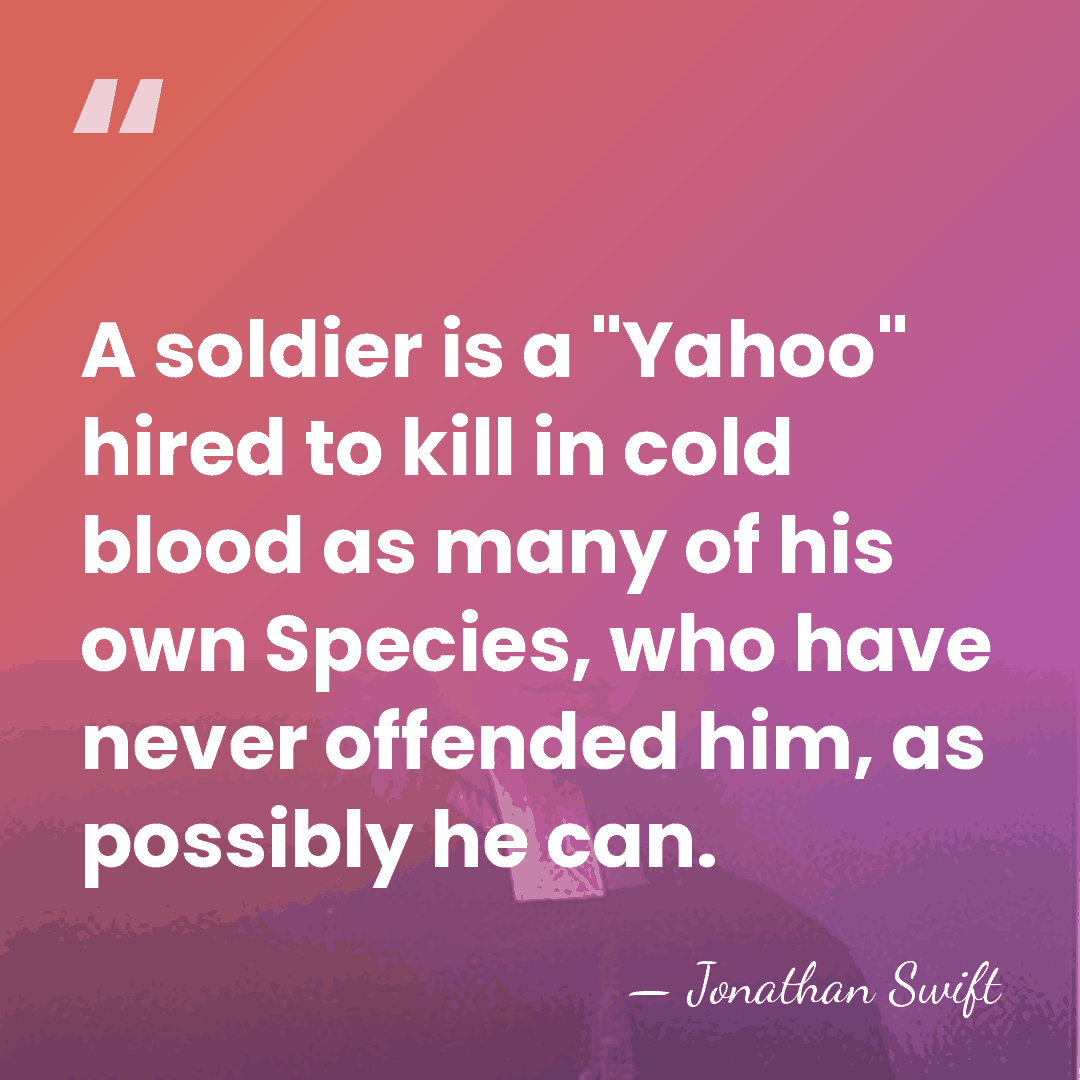 A soldier is a "Yahoo" hired to kill in cold blood as&hellip; - Jonathan Swift