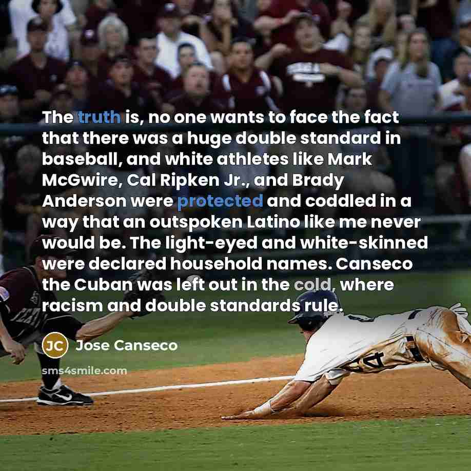 “The truth is, no one wants to face the fact…” quote by Jose Canseco
