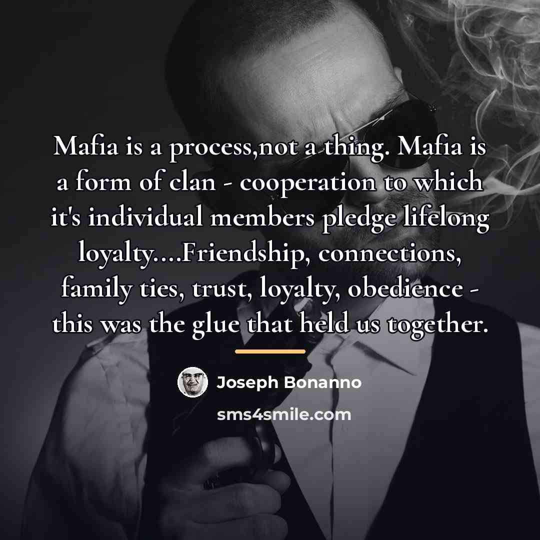 “Mafia is a process,not a thing. Mafia is a form…” quote by Joseph Bonanno