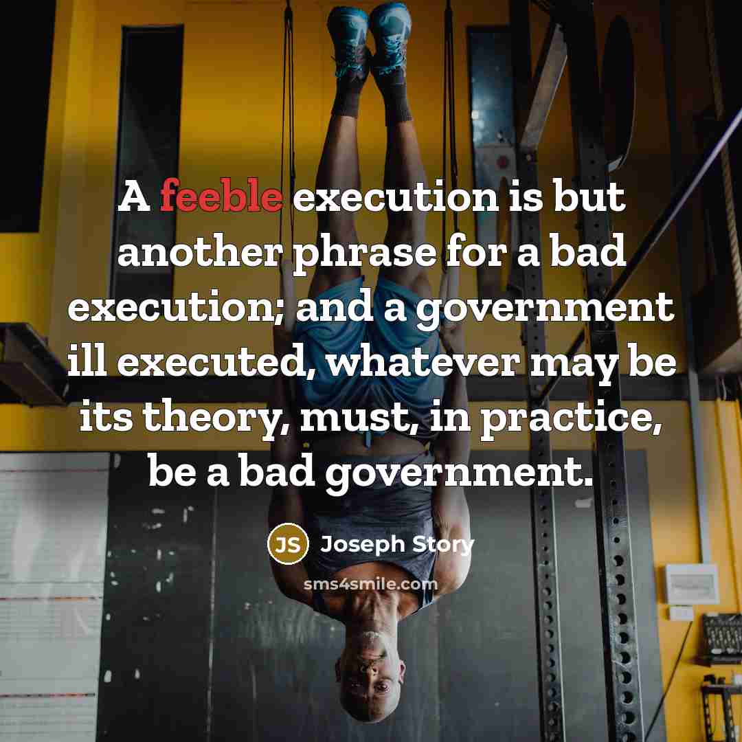 “A feeble execution is but another phrase for a bad…” quote by Joseph Story