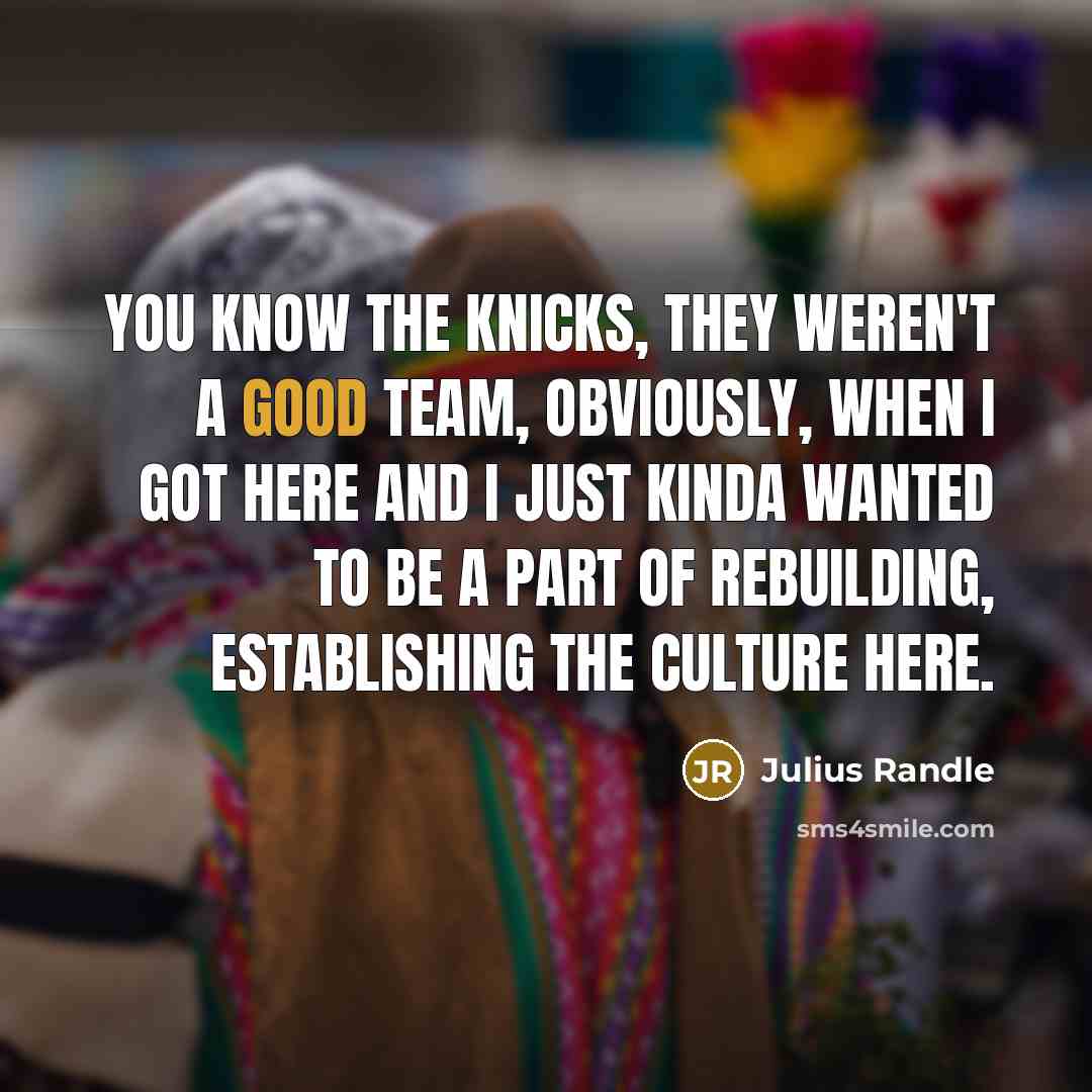 “You know the Knicks, they weren't a good team, obviously,…” quote by Julius Randle