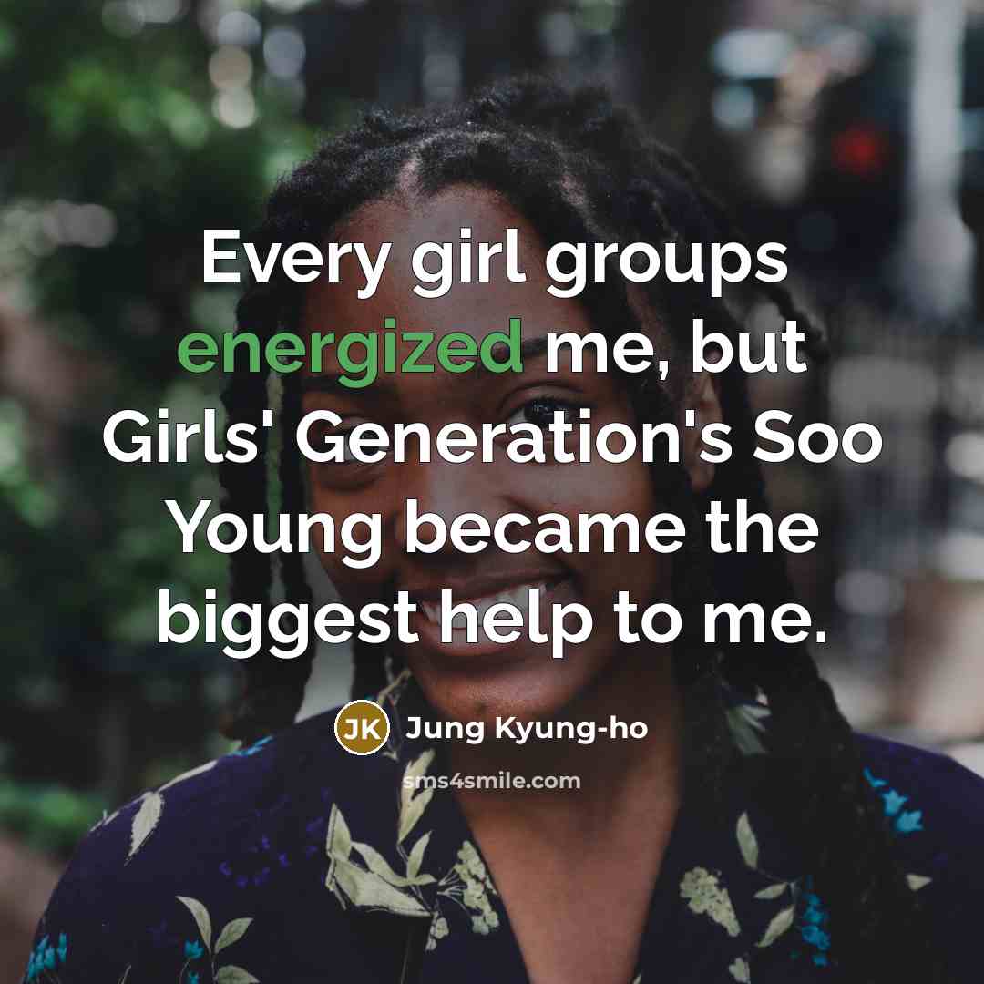 “Every girl groups energized me, but Girls' Generation's Soo Young…” quote by Jung Kyung-ho