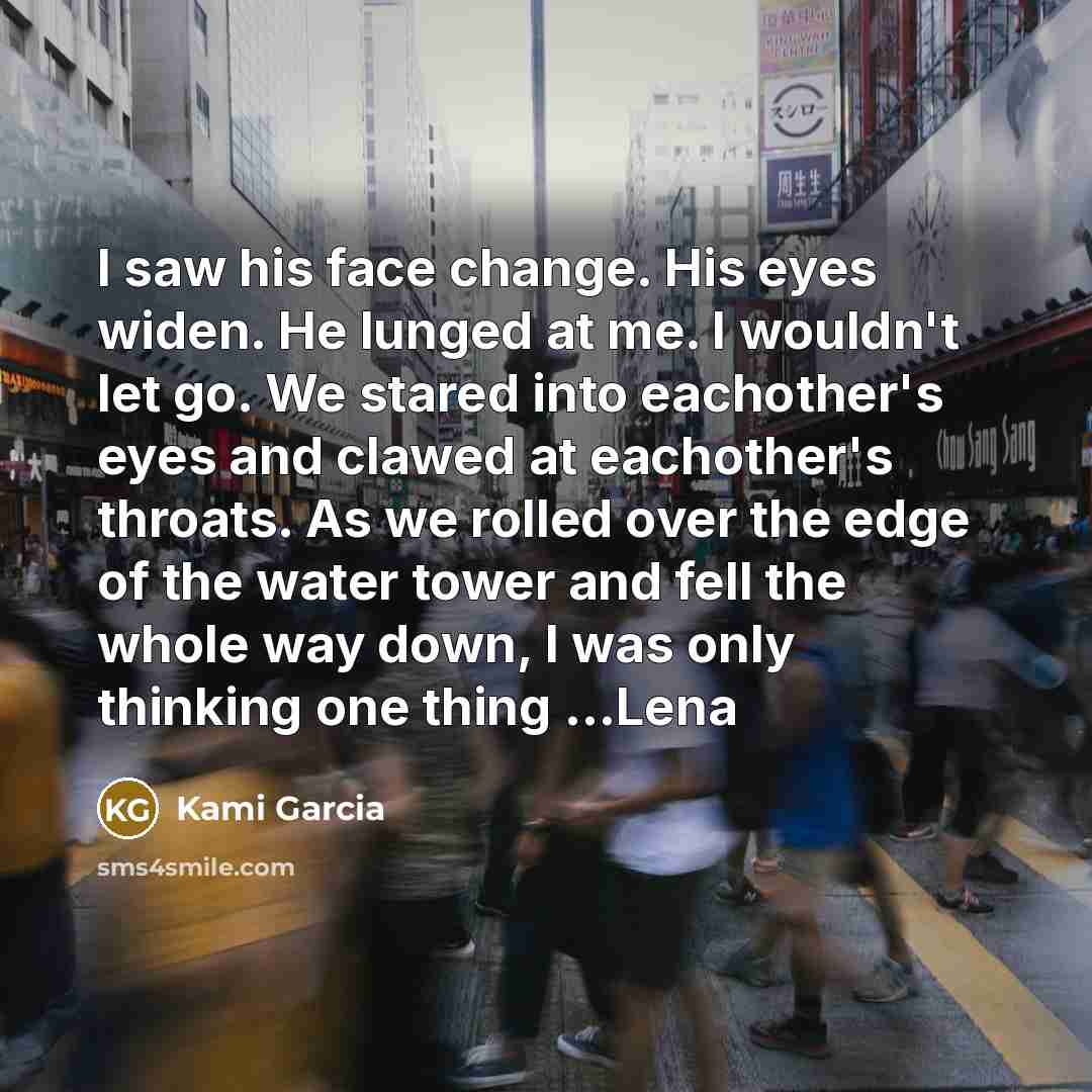 “I saw his face change. His eyes widen. He lunged…” quote by Kami Garcia