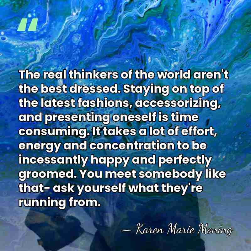 The real thinkers of the world aren't the best dressed. Staying on&hellip; - Karen Marie Moning