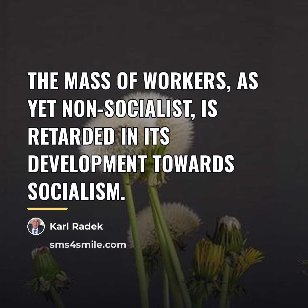 “The mass of workers, as yet non-Socialist, is retarded in…” quote by Karl Radek