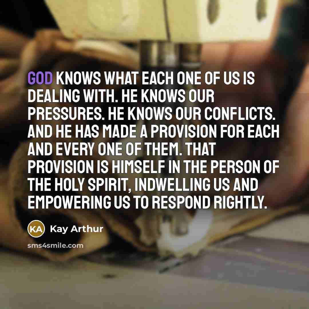 “God knows what each one of us is dealing with.…” quote by Kay Arthur