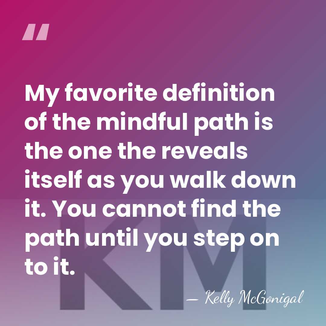 My favorite definition of the mindful path is the one the reveals&hellip; - Kelly McGonigal