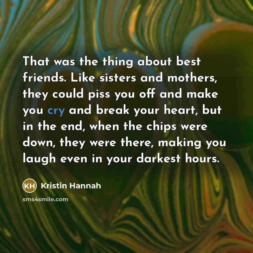 “That was the thing about best friends. Like sisters and…” quote by Kristin Hannah