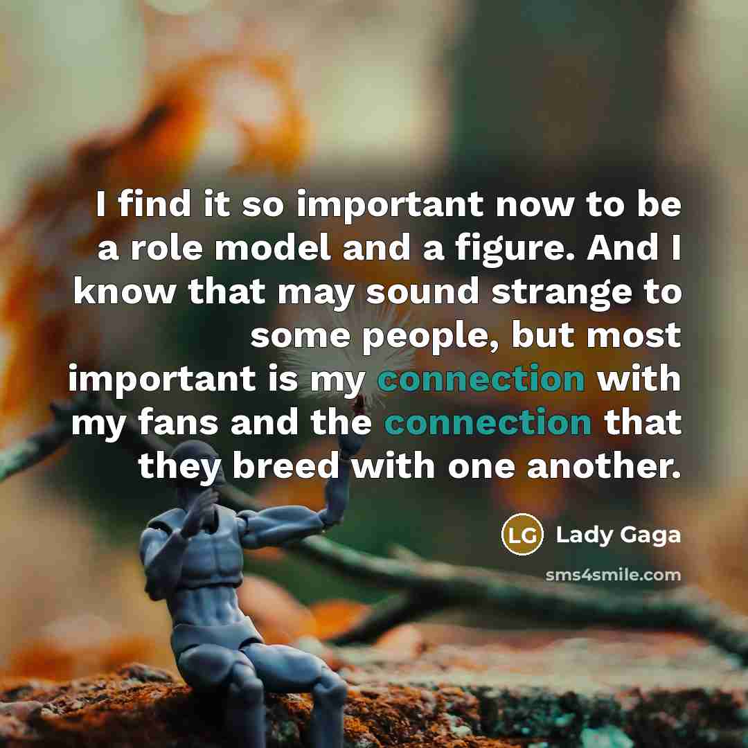 “I find it so important now to be a role…” quote by Lady Gaga