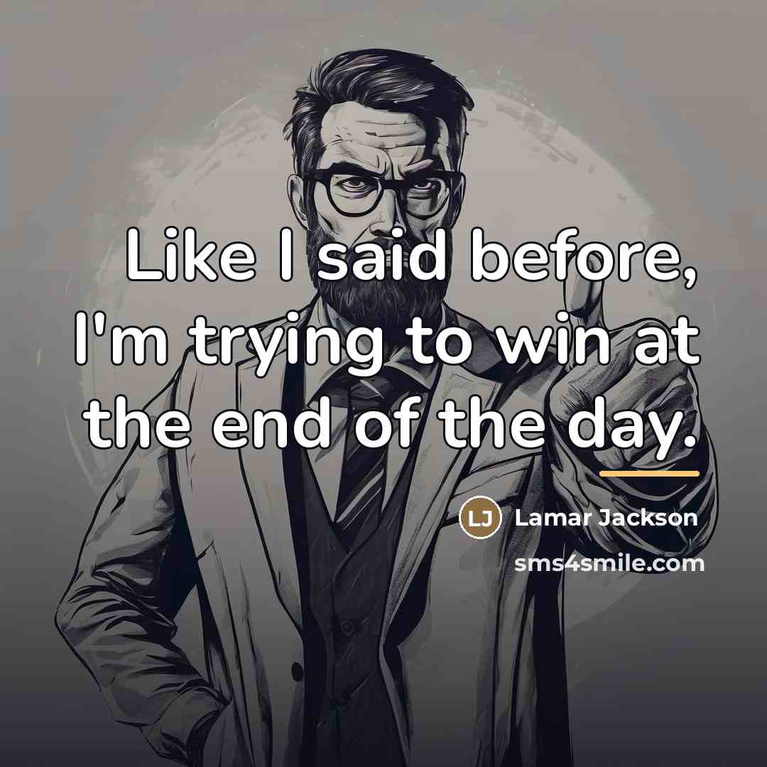 “Like I said before, I'm trying to win at the…” quote by Lamar Jackson