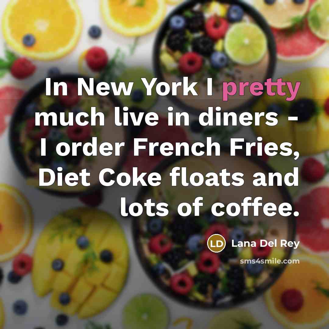 “In New York I pretty much live in diners -…” quote by Lana Del Rey