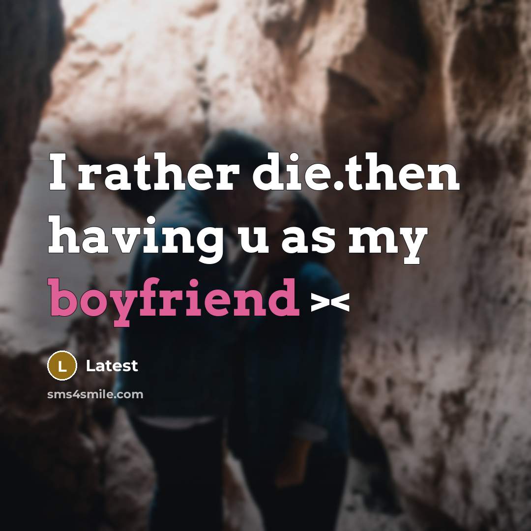 “I rather die.then having u as my boyfriend >” quote by Latest