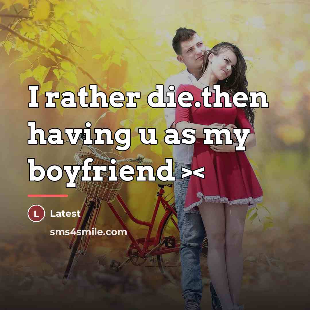 “I rather die.then having u as my boyfriend >…” quote by Latest