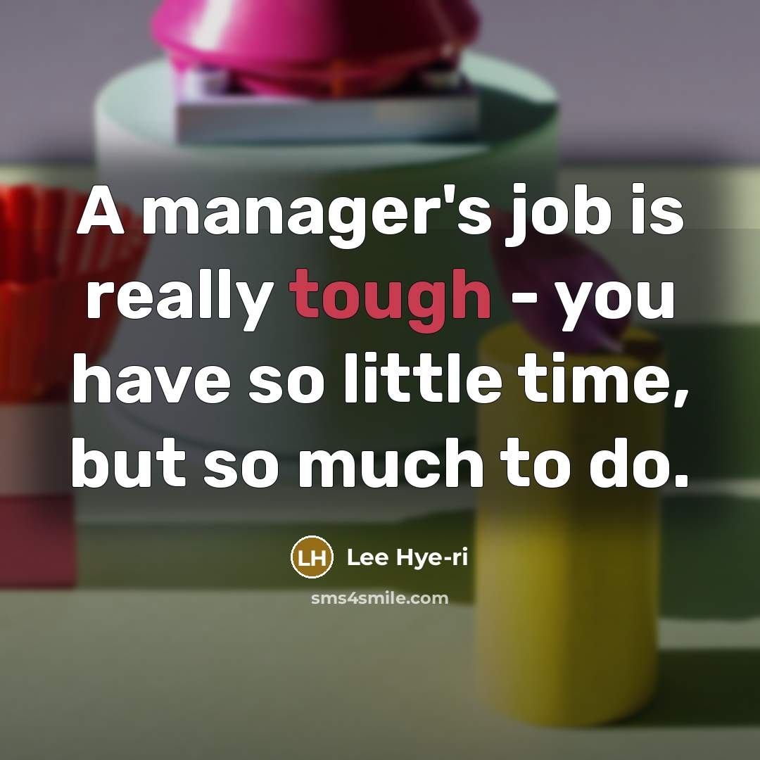 “A manager's job is really tough - you have so…” quote by Lee Hye-ri