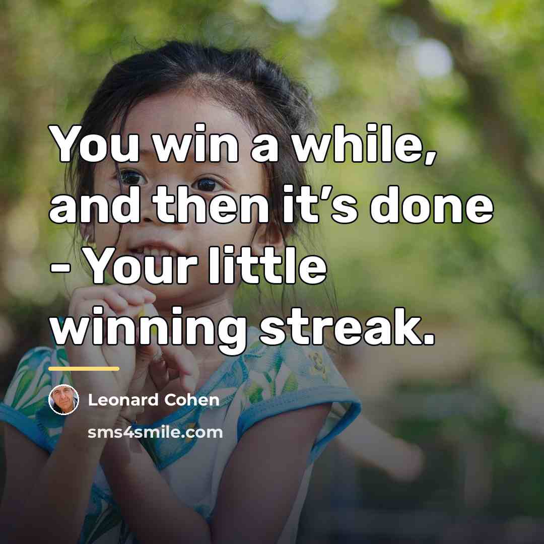 “You win a while, and then it’s done - Your…” quote by Leonard Cohen