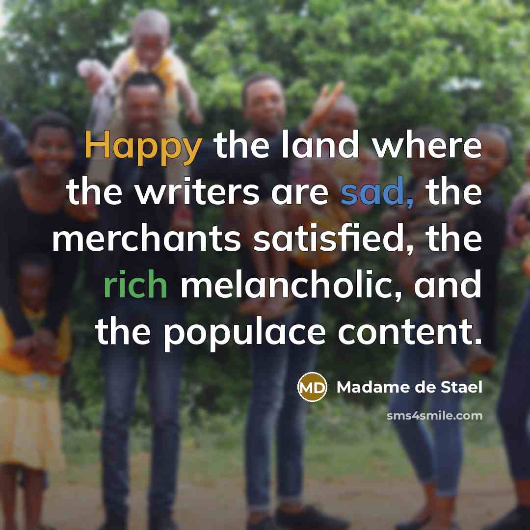 “Happy the land where the writers are sad, the merchants…” quote by Madame de Stael