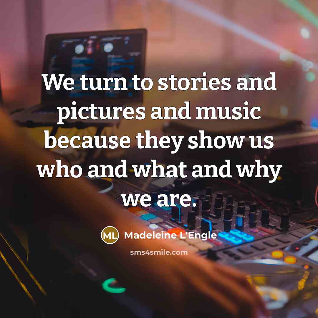 “We turn to stories and pictures and music because they…” quote by Madeleine L'Engle