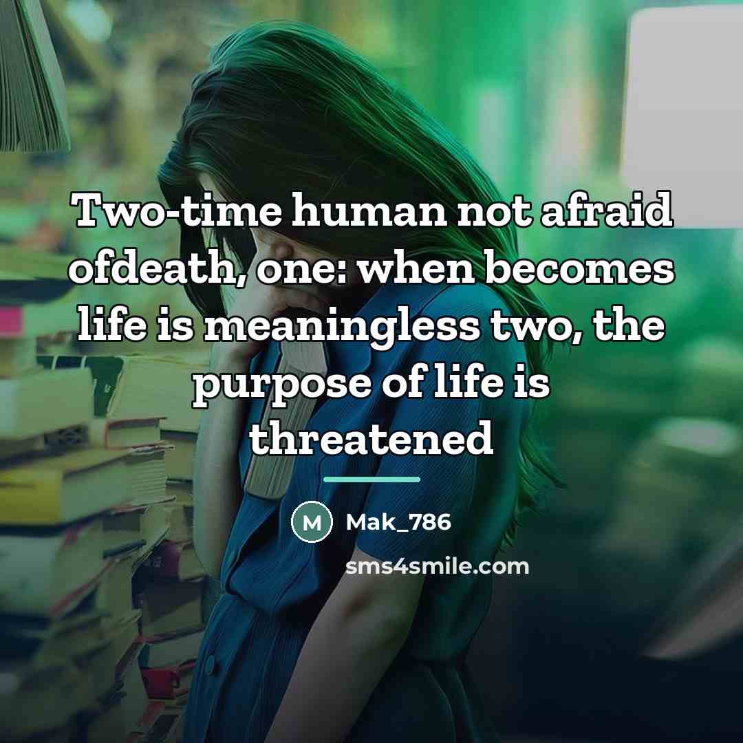 “Two-time human not afraid ofdeath, one: when becomes life is…” quote by Mak_786