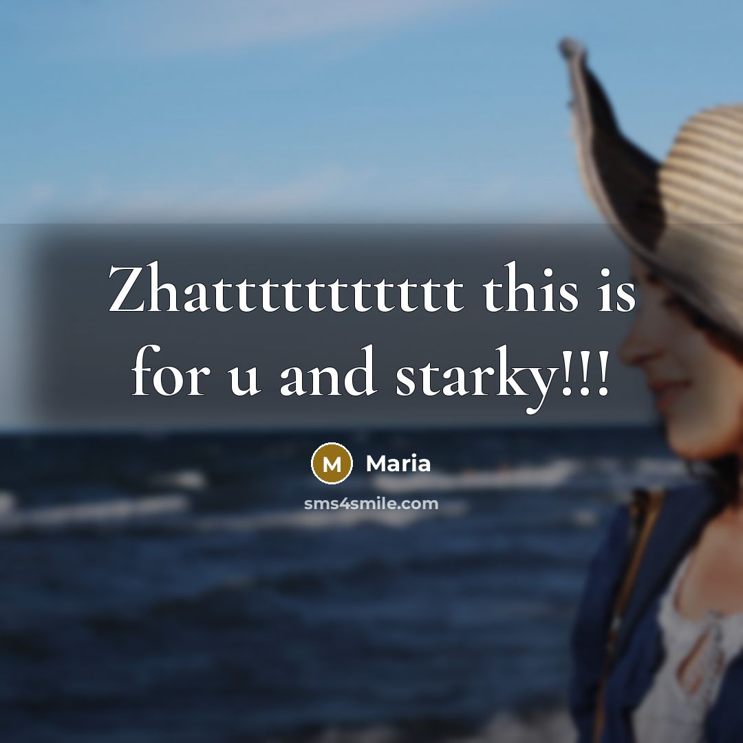 “Zhattttttttttt this is for u and starky!!!” quote by Maria