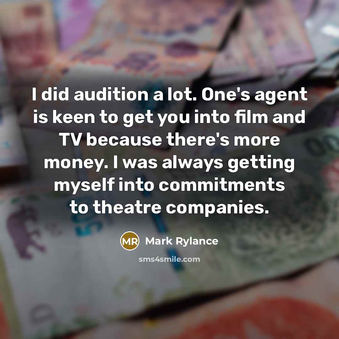 “I did audition a lot. One's agent is keen to…” quote by Mark Rylance