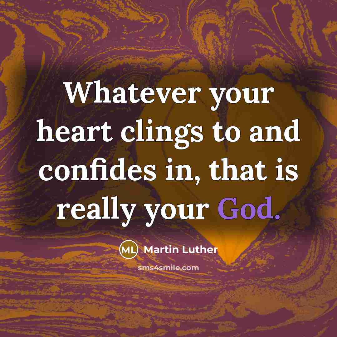 “Whatever your heart clings to and confides in, that is…” quote by Martin Luther